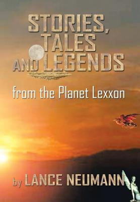 Stories, Tales and Legends : from the Planet Lexxon